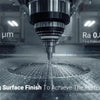 What Ra Value Should You Target for CNC Milling Surface Finish?