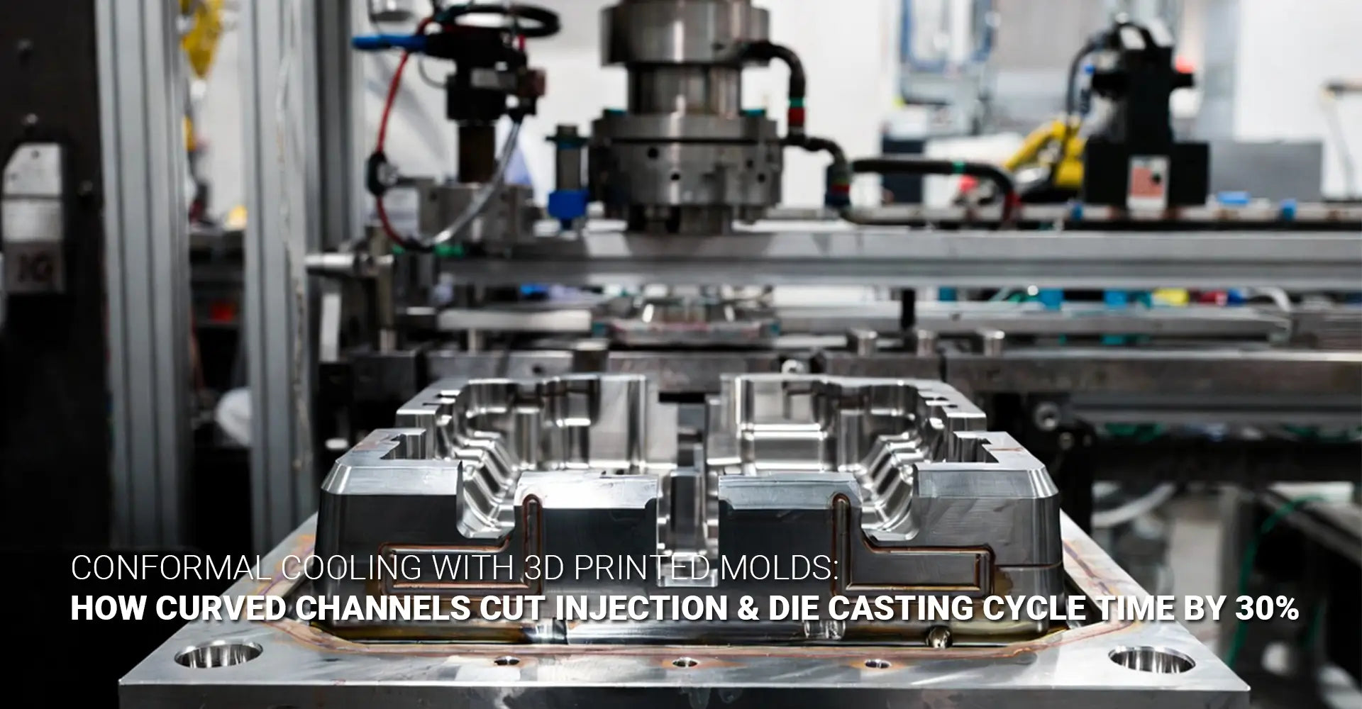 Conformal Cooling With 3D Printed Molds: Can Curved Channels Really Cut Your Injection & Die Casting Cycle Time by 30%?