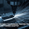 How Can You Hold Tolerances Tighter Than ±0.0005" on CNC Turned Shafts?
