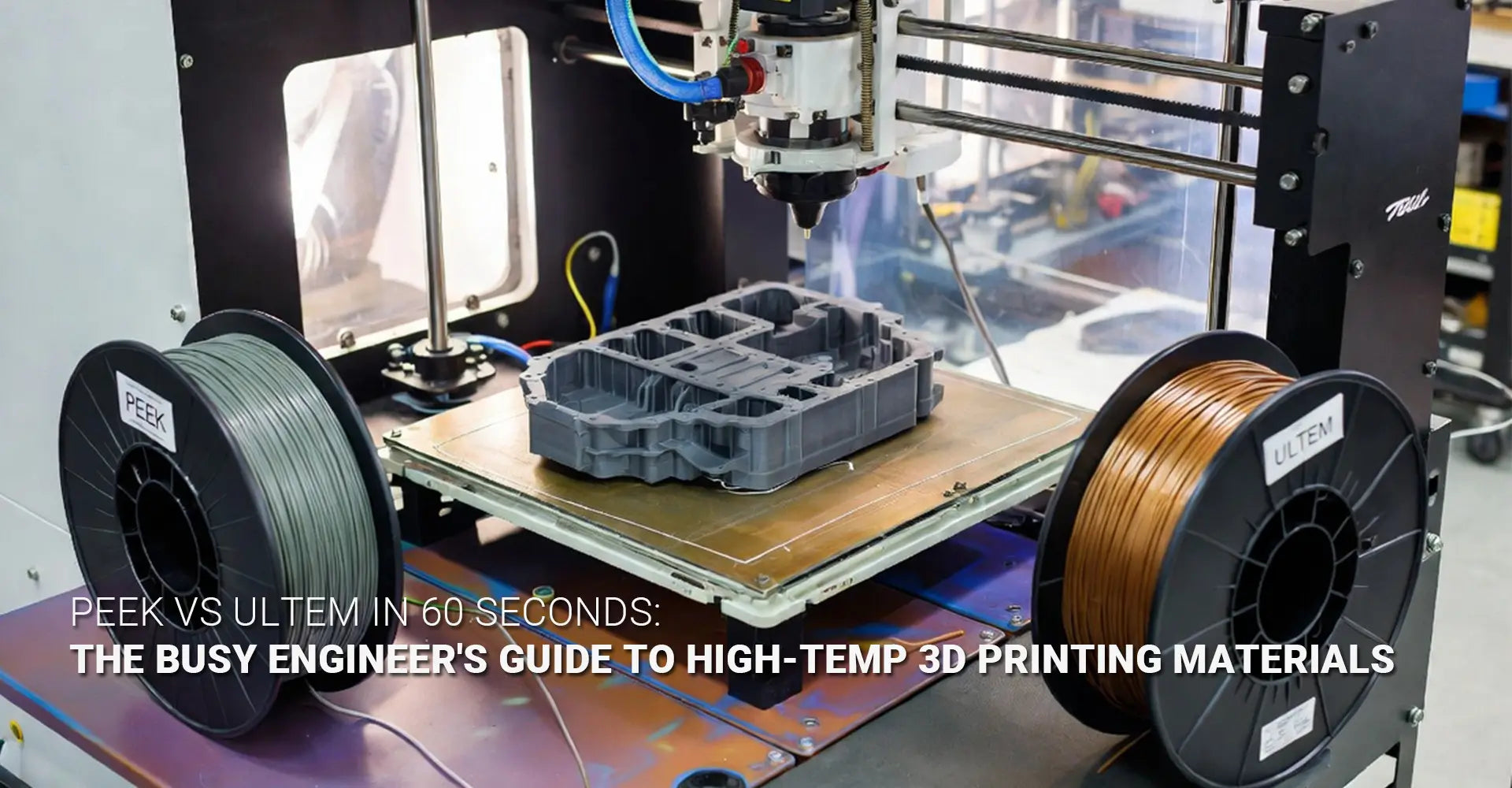 PEEK vs ULTEM 3D Printing: Which High-Performance Plastic Is Right for Your Part?