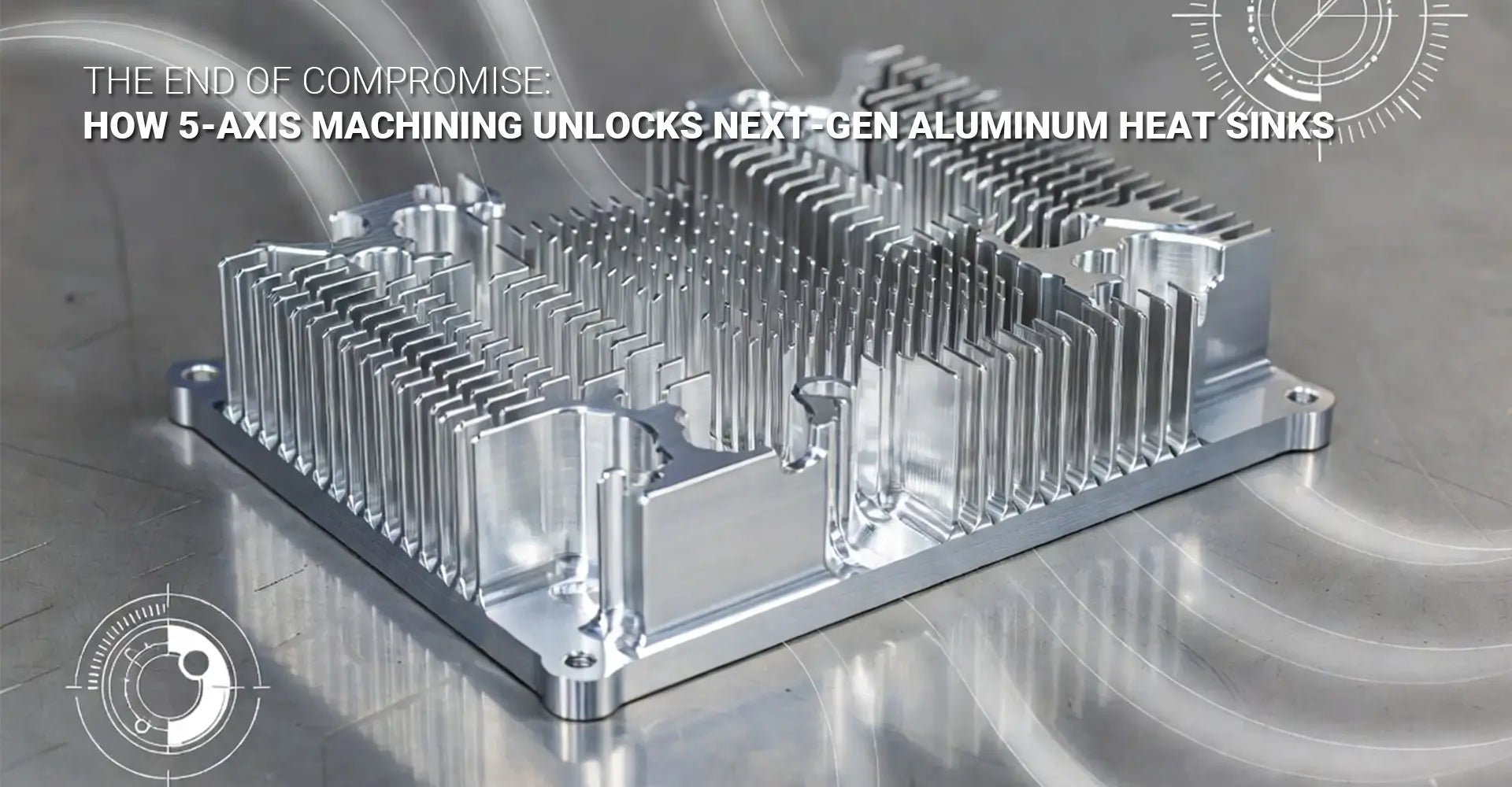 How Does 5-Axis Machining Create Better Aluminum Heat Sinks?