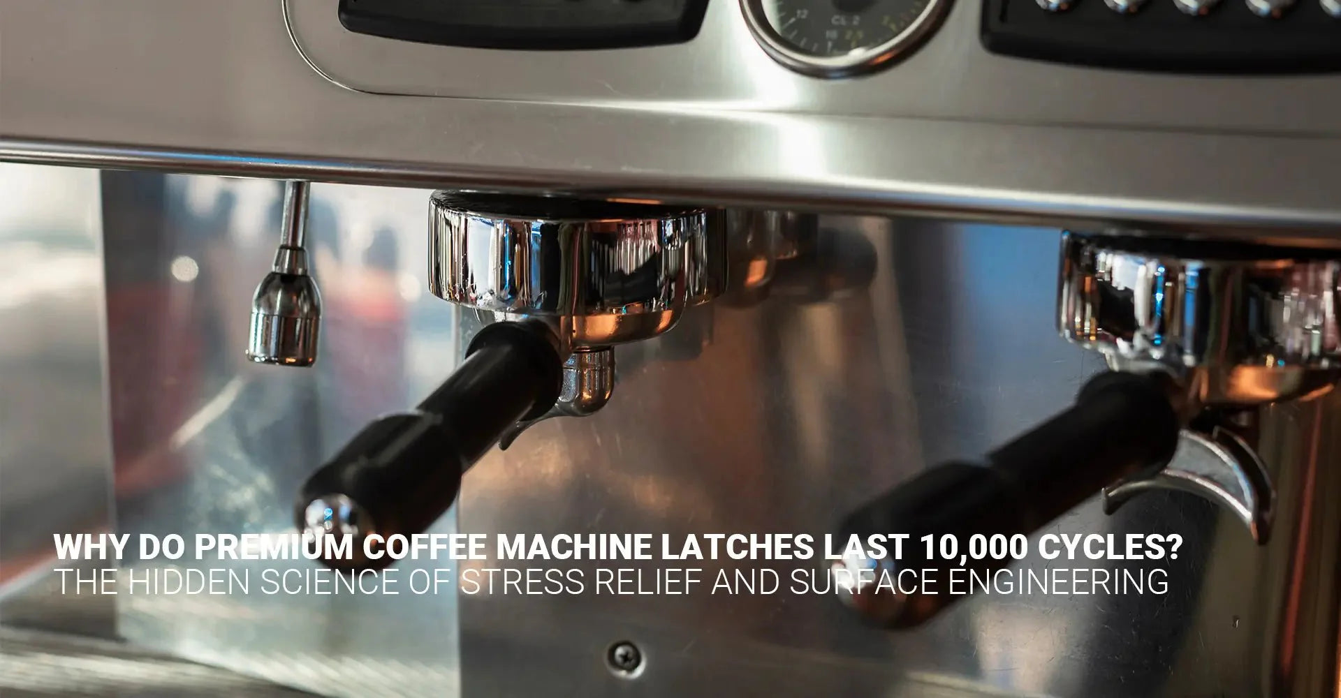 How Do Professional Coffee Machine Latches Survive 10,000 Operational Cycles?