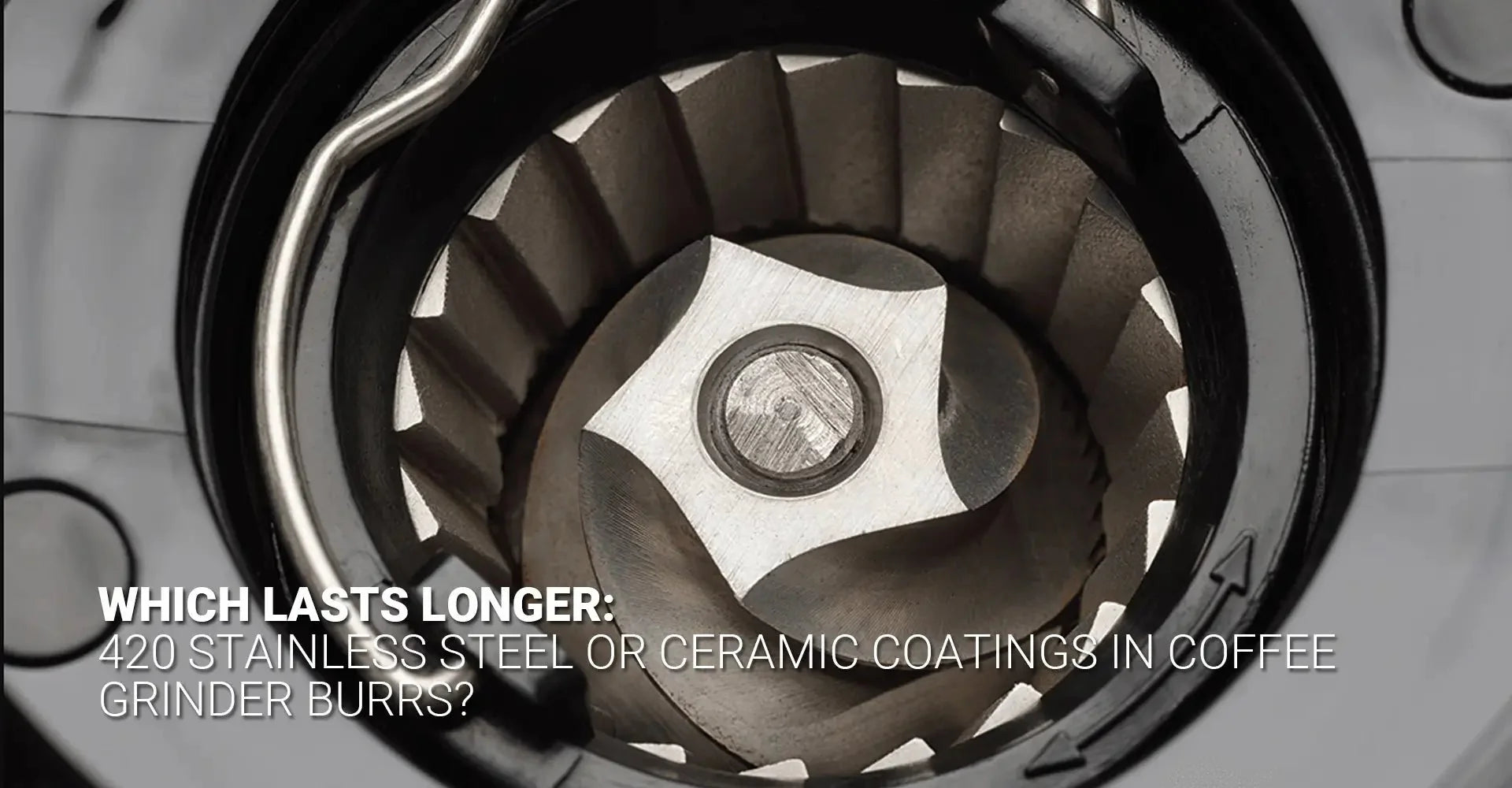 Which Lasts Longer: 420 Stainless Steel or Ceramic Coatings in Coffee Grinder Burrs?