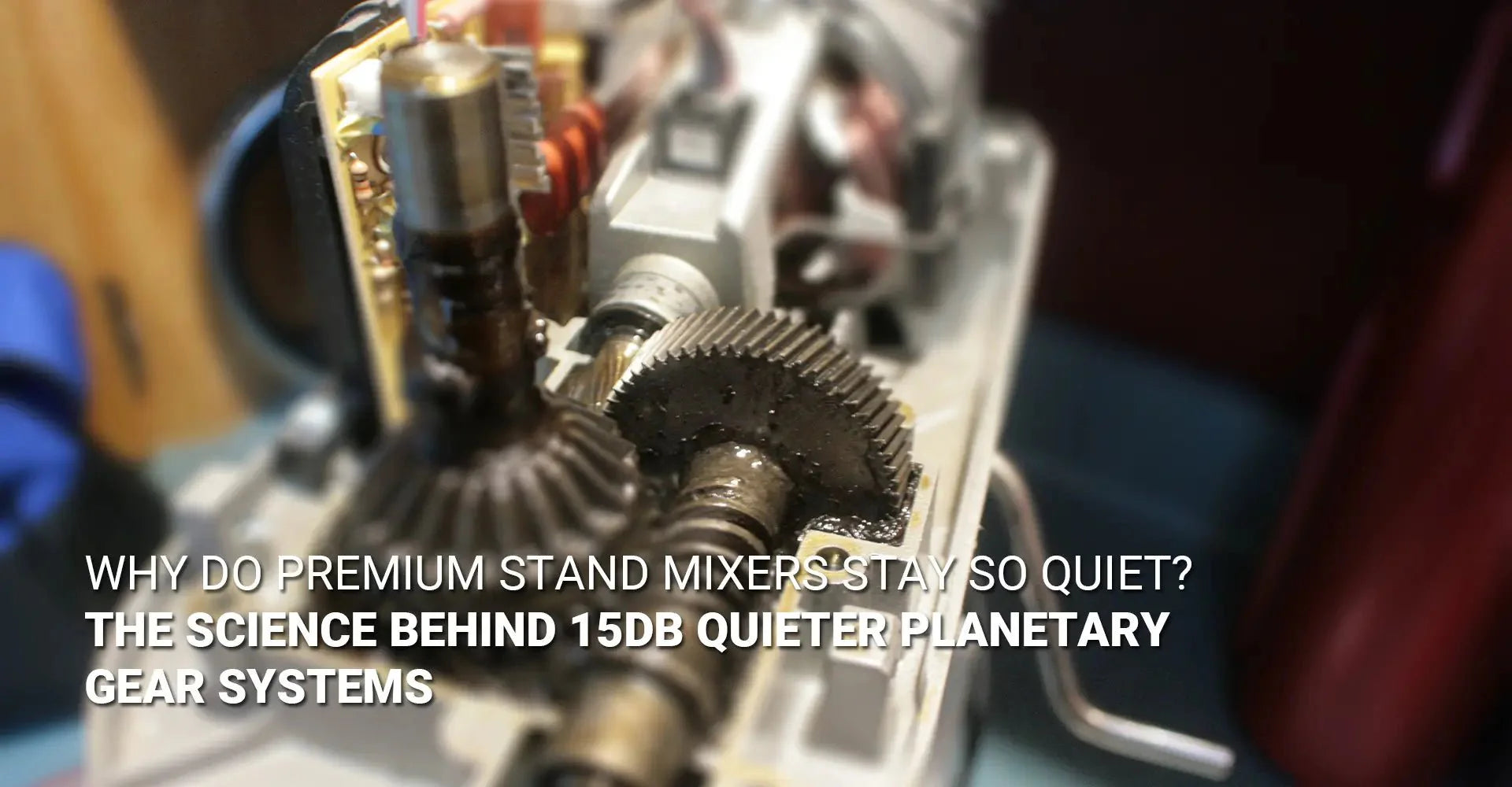 Why Do Premium Stand Mixers Stay So Quiet? The Science Behind 15dB Quieter Planetary Gear Systems
