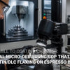 Custom CNC Machining Services for Coffee Grinder Burrs: Why Does Your Coating Keep Flaking?
