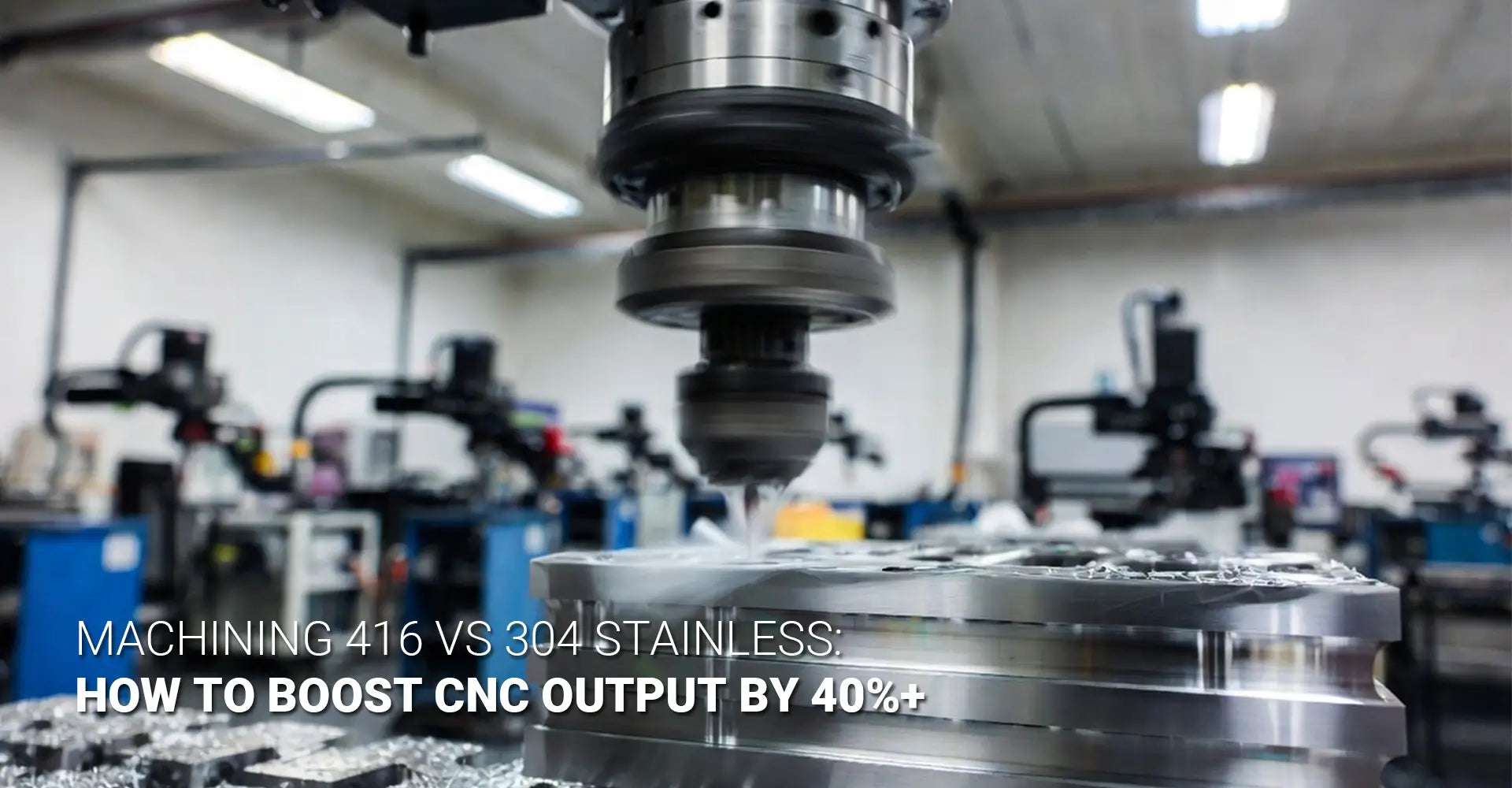 Machining 416 Stainless Steel: How Does It Cut Production Costs by 40%?