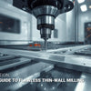 How Do You Stop Vibration When Milling Thin-Walled Aluminum Parts?