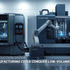 How Can Hybrid Manufacturing Cells Solve Your Low-Volume, High-Mix Production Challenges?