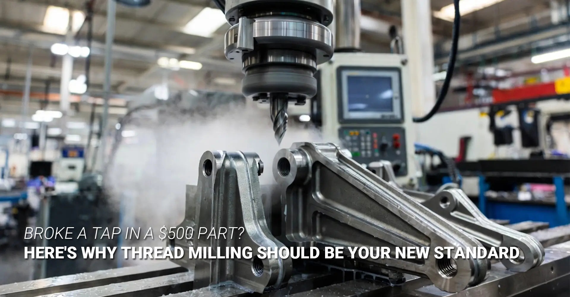 Broke a Tap in a $500 Part? Why CNC Thread Milling Should Be Your New Standard in 2026?